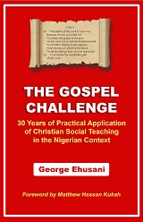 The Gospel Challenge: 30 years of Practical Application of Christian Social Teaching in the Nigerian Context